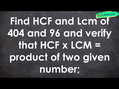 Find HCF and Lcm of 404 and 96 and verify that HCF x LCM = product of two given number;