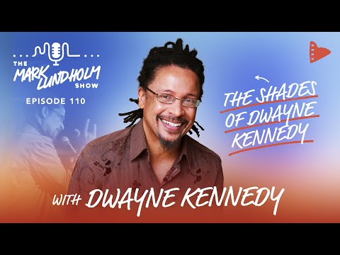 The Shades of Dwayne Kennedy: Mark Lundholm Show Episodes 110