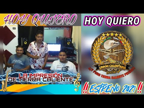 Hoy Quiero / La Impresión De Tierra Caliente / ¡¡¡Estreno 2021!!!