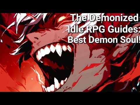 Best Demon Soul For FTP!! - The Demonized Idle RPG