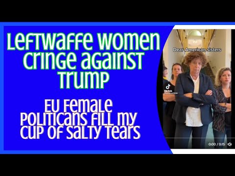 EU Female Politicians fill my cup of salty tears