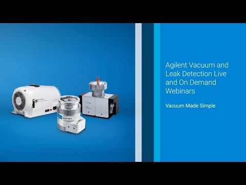 Agilent Vacuum and Leak Detection Live and On Demand Webinars - Vacuum Made Simple