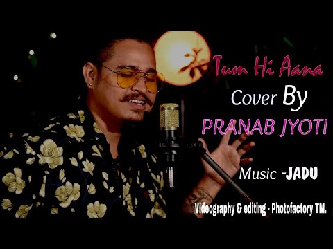 Tum Hi Aana  : Cover by Pranab Jyoti  #Marjaavaan  #JubinNautiyal |