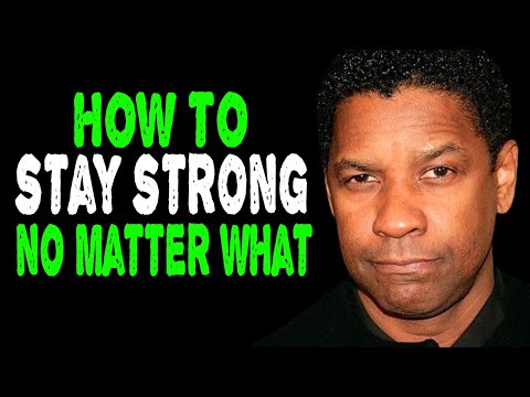 HOW TO STAY STRONG NO MATTER WHAT - DENZEL WASHINGTON