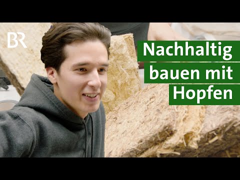 Nachhaltig bauen, regionale Rohstoffe nutzen: Dämmplatten aus Hopfen | Unser Land | BR