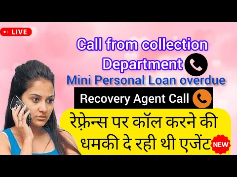 Call from collection department - रेफ़्रेन्स पर कॉल करने की धमकी दे रही है रिकवरी एजेंट