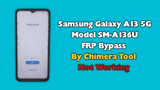 Samsung A13 5G FRP Bypass By Chimera Tool Not Working New Security A136U Android 13 U11 2025