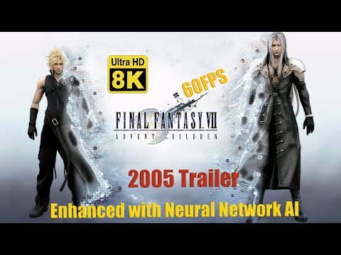 Final Fantasy VII Advent Children Trailer 2005 8k 60 FPS (Remastered with Neural Network AI)