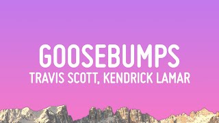 Travis Scott - goosebumps (Lyrics) ft. Kendrick Lamar