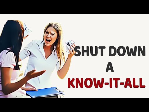 4 Smart Ways To Shut Down A Know It All