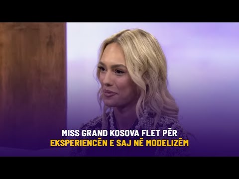 Miss Grand Kosova flet për eksperiencën e saj në modelizëm