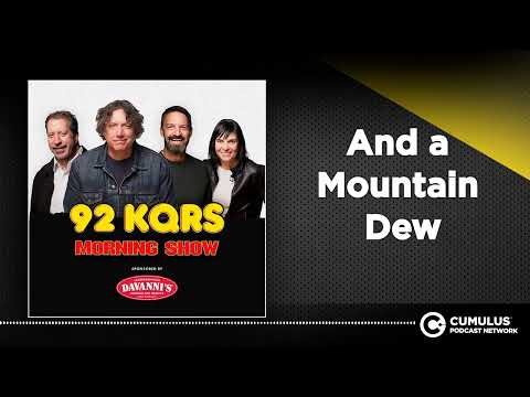 And a Mountain Dew | Steve Gorman & The KQ Morning Show