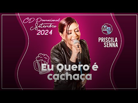 Priscila Senna - CD Eu Quero é Cachaça (PROMOCIONAL 2024.2)