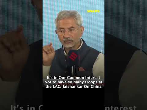 It's in Our Common Interest Not to have so many troops at the LAC Jaishankar On China