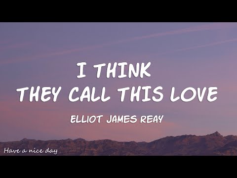 Elliot James Reay - I Think They Call This Love (Lyrics)