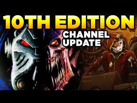 40K - THE TENTH EDITION + CHANNEL UPDATE  | Warhammer 40,000 Lore/News