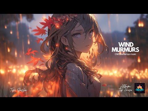 TipiSasha - Wind Murmurs  | Downtempo | Ambient | Chill music