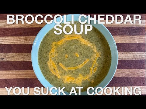 Broccoli Cheddar Soup - You Suck at Cooking (episode 97)