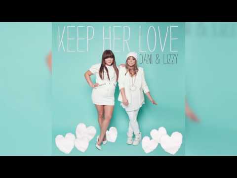 Dani and Lizzy - Keep Her Love - Official Audio