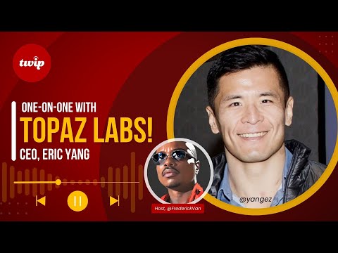 They Called Us Liars! Topaz Labs' CEO Eric Yang on AI's next big act.