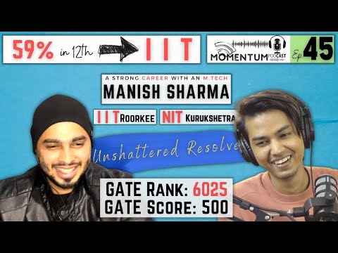 Unshattered Resolve | Manish Sharma | IIT Roorkee | NIT Kurukshetra | Momentum Podcast Ep. 45