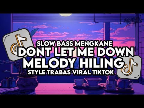 Dj Don't Let Down X Melody Hiling Remix Full Bass Santuy Style Trabas Viral TikTok 2024