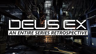 Deus Ex - An Entire Series Retrospective and Analysis