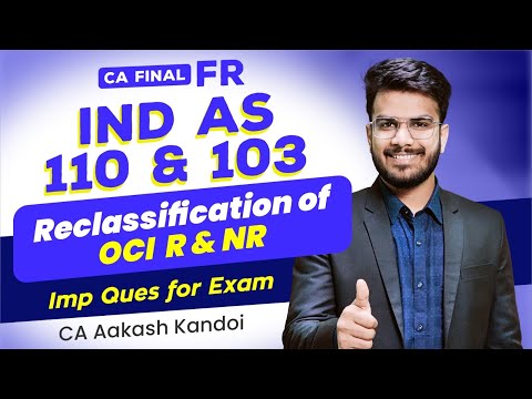 IND AS 110 & 103 | Reclassification of OCI R & NR Ques | Imp for Exam | CA Aakash Kandoi