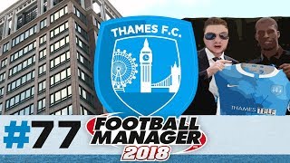 THAMES FC | EPISODE 77 | SUPERSTAR ARRIVAL  | FOOTBALL MANAGER 2018