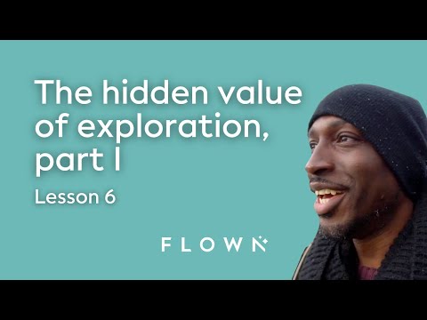 Lesson 6: The Hidden Value of Exploration I