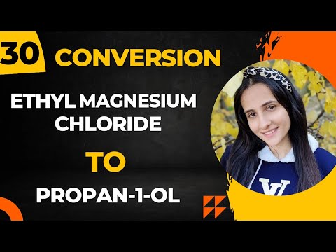 30) Convert Ethyl magnesium chloride to Propan-1-ol| Important Conversions organic Chemistry Class12