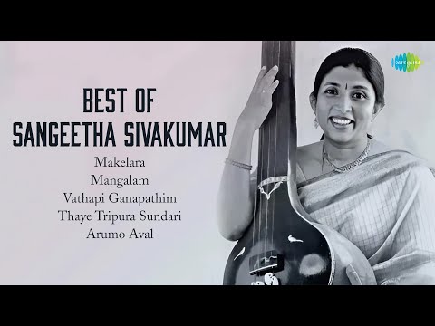 Best of Sangeetha Sivakumar | Timeless Carnatic Gems | Makelara | Mangalam | Vathapi Ganapathim