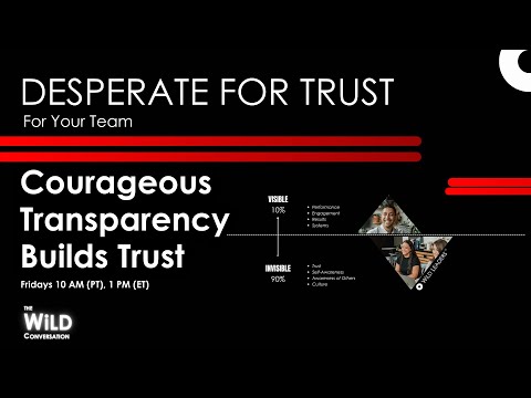 Courageous Transparency Builds Trust | Desperate For Trust For Your Team | The WiLD Conversation