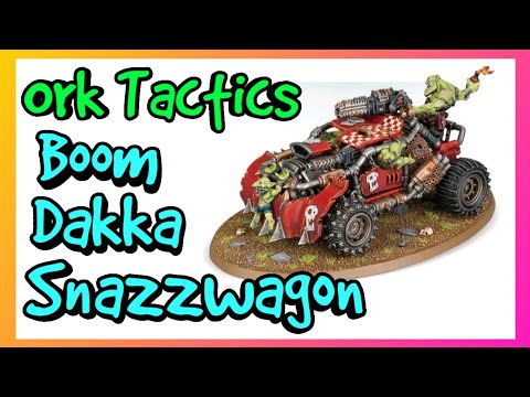 Ork Tactics - Boomdakka Snazzwagon - Warhammer 40k 10th Edition