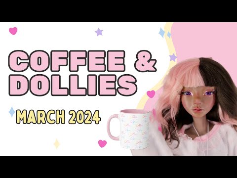 I'm TAKING A BREAK FROM PREORDERS? | Coffee Cake and Dollies March 2024