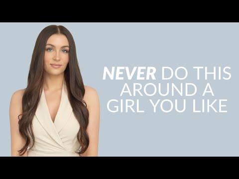 5 Things You Should NEVER Do Around a Girl That You Like