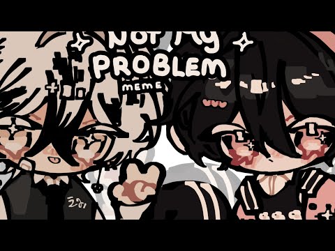 Not my problem meme [ Animation ocs ]