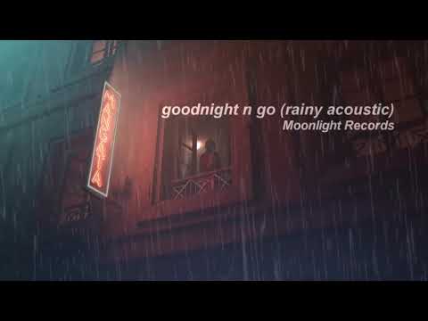 Ariana Grande - goodnight n go (rainy acoustic)