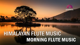 Morning Flute Music | Himalayan Flute Music | Meditation Music | (बाँसुरी) Aparmita Ep. 74