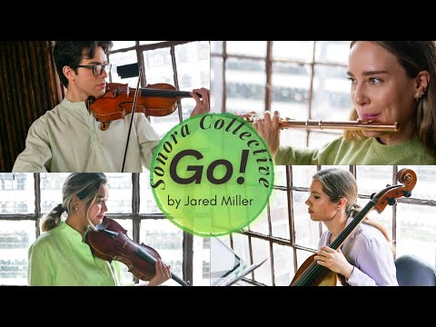 SONORA COLLECTIVE Go! by Jared Miller for flute/piccolo, 2 violins, & cello