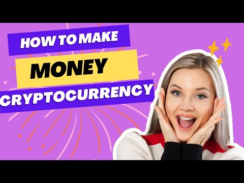 How to make money through Cryptocurrency?