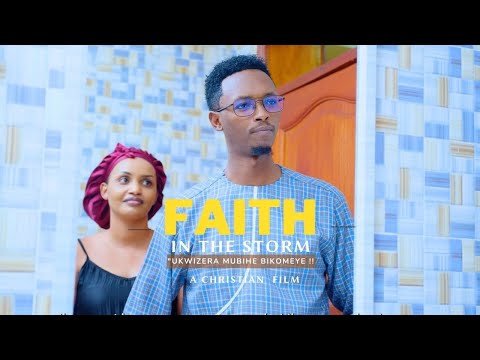 FAITH IN THE STORM / UKWIZERA MUBIHE BIKOMEYE  / A CHRISTIAN MOVIE