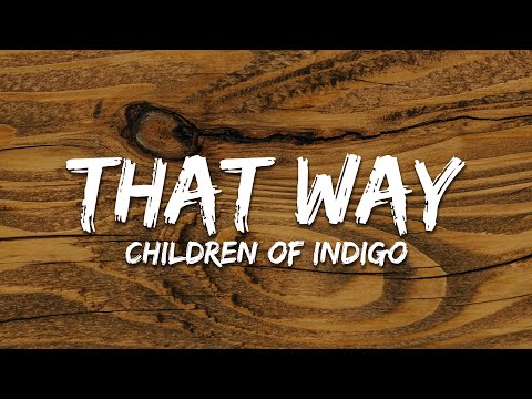 Children of Indigo - That Way (Lyrics)