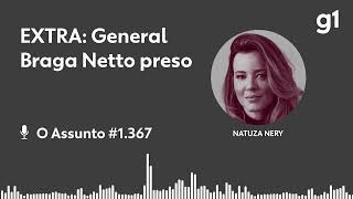 EXTRA: General Braga Netto preso | O ASSUNTO