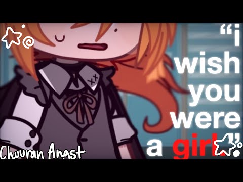 I wish you were a girl… ♡︎ ,, Main AU ’’ ☆ , bsd [] gacha club || ★ chuuran angst