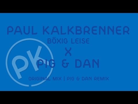 Paul Kalkbrenner X Pig & Dan - Böxig Leise - Pig & Dan Remix (Official PK Version)