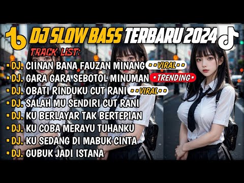 DJ SLOW BASS TERBARU 2024🎵DJ CIINAN BANA FAUZAN MINANG 🎵DJ GARA GARA SEBOTOL MINUMAN 🎵 FULL ALBUM