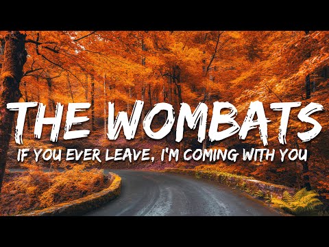 The Wombats - If You Ever Leave, I'm Coming With You (Lyrics)