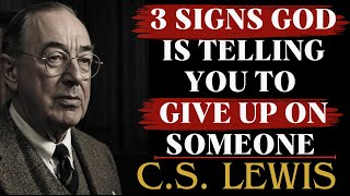 3 Signs God is Telling You to Give Up on Someone | C.S Lewis Sermons