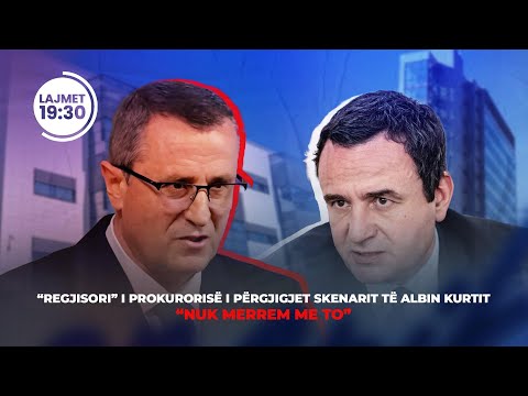 🔴LAJMET 19:30 - “REGJISORI” I PROKURORISË I PËRGJIGJET SKENARIT TË ALBIN KURTIT